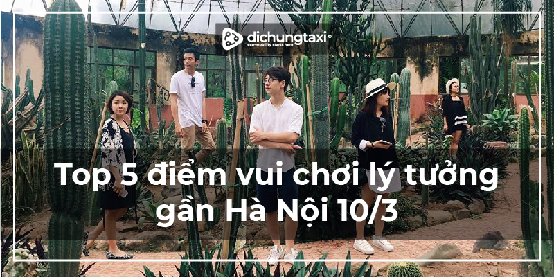 Lịch trình ăn chơi chi tiết cho top 5 điểm du lịch HOT gần Hà Nội